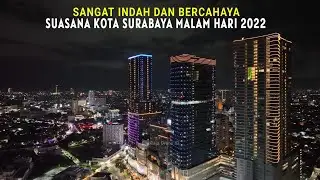 Berkelas !!! Suasana Kota Surabaya Malam Hari 2022 dari udara dengan Drone, Metropolitan Jawa Timur