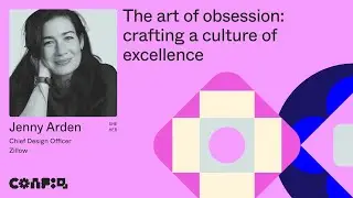 Config 2024: The art of obsession: crafting a culture of excellence (Jenny Arden, CDO, Zillow)