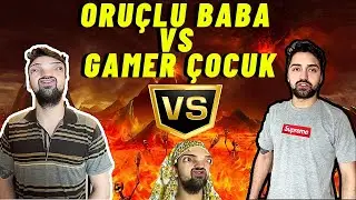 ORUÇLU BABA VS GAMER ÇOCUK