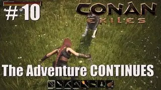 The Adventure CONTINUES! | Conan Exiles Solo Play | Season 1 | #10