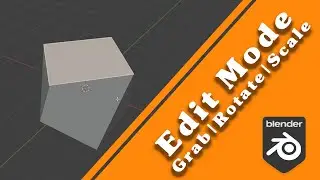 Edit Mode: Grab, Rotate, and Scale in Blender