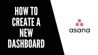 How To Create a New Dashboard Asana Tutorials