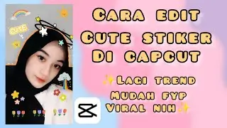 CARA EDIT FOTO/VIDEO  CUTE STIKER DI CAPCUT