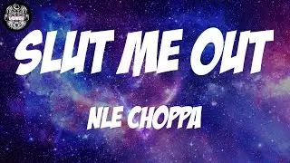 NLE Choppa - Slut Me Out (Lyrics)