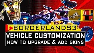 BORDERLANDS 3 HOW TO CUSTOMIZE and UPGRADE VEHICLES