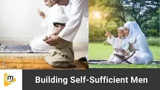 Empowering Muslim Sons: Building Self-Sufficient Men from a Young Age #islam