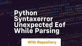 Python syntaxerror unexpected eof while parsing