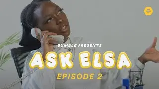ASK ELSA Ep 2 | Elsa Majimbo's relationship advice might just get you a PS5