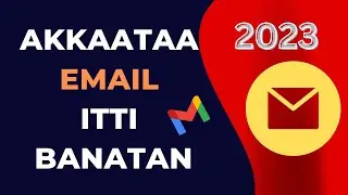 Akkaataa Email itti Banatan || How to Create Gmail Account 2023 || Akkaataa Gmail  itti Banatan