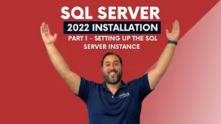 SQL Server 2022 Installation (Part 1 - Setting Up The SQL Server Instance)