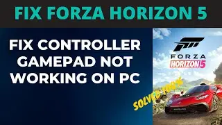 FIX Forza Horizon 5 Fix Controller Gamepad Not Working On PC