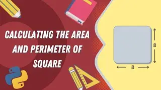 How To Calculate Area And Perimeter Of Square In Python | Includes The Source Code