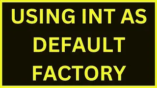 Using Int As Default Factory | LECT 286