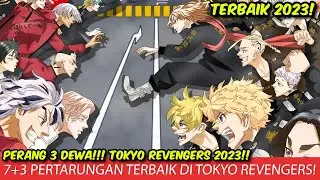 PERANG 3 DEWA!! 7 PERTARUNGAN TERBAIK TOKYO REVENGERS 2023!! 3 BATTLE TERBARU! DRAKEN VS KAKUCHO!