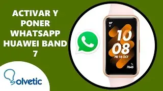 💬  Cómo Activar y Poner WhatsApp en Huawei Band 7