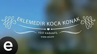 Eklemedir Koca Konak (Yedi Karanfil) - Esen Müzik