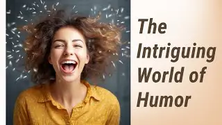 Exploring Laughter: The Intriguing World of Humor