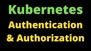 Kubernetes Tutorial For Beginners | Kubernetes User Authentication and Authorization