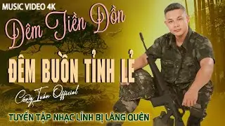 ĐÊM TIỀN ĐỒN - ĐÊM BUỒN TỈNH LẺ - CÔNG TUẤN ➤LK Nhạc Lính Tuyển Chọn ➤Toàn Bài Hay ➤GIỌNG CA ĐỘC LẠ.