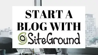 How To Start A Blog On Siteground | Siteground WordPress Tutorial