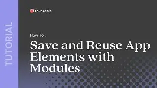 How to Save and Reuse Thunkable App Elements with Modules