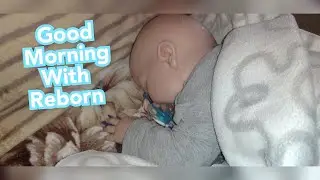 Утро с реборном\Утро с пупсом\Play with reborn 25/04/22