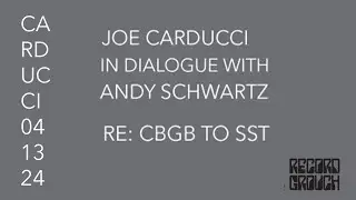 Joe Carducci in Dialogue with Andy Schwartz re; CBGB to SST  (Part 2)