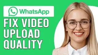 How To Fix Video Upload Quality On Whatsapp Not Showing (Enable High Quality Video Upload On WA)