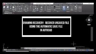 HOW TO RECOVER UNSAVED FILE USING THE AUTOMATIC SAVE FILE IN AUTOCAD?