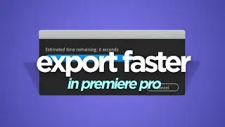 This is How to Get FASTER EXPORTS in Premiere Pro!