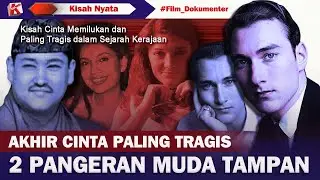AKHIR CINTA PALING TRAGIS 2 PANGERAN TAMPAN DALAM SEJARAH