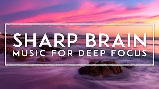 MENTAL CLARITY - Study Music To Concentrate And Remember, Deep Focus Music For Learning