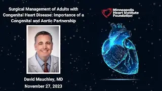 Management of Adults with CHD: Importance of a Congenital & Aortic Partnership | David Mauchley, MD