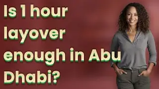 Is 1 hour layover enough in Abu Dhabi?