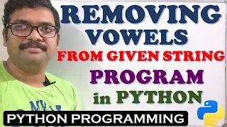 REMOVING VOWELS FROM GIVEN STRING IN PYTHON PROGRAMMING || DELETING VOWELS FROM STRING || STRINGS