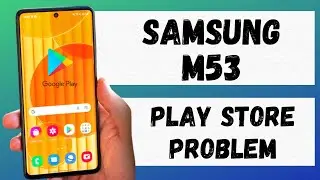 Samsung M53 Play store Problem Fix || Galaxy Play store not working | play store download SM-M536B