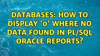 Databases: How to display '0' where no data found in PL/SQL Oracle Reports? (2 Solutions!!)