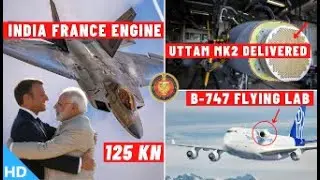 Indian Defence Updates : India France 125Kn Engine,Uttam Mark2 Delivered,B747 Flying Lab,ATAGS Clear