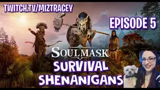 Soulmask Survival Shenanigans Episode 5 -Miz Tracey