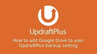 How to configure Google Drive with UpdraftPlus backups