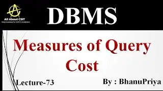 Measures of Query Cost | Explanation by BhanuPriya | Lec-73 |