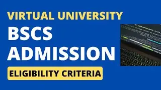 Find out if you meet the Eligibility for BSCS Admission at Virtual University