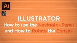 Adobe Illustrator CC Tutorial - How to Rotate the Canvas and Use the Navigator Panel