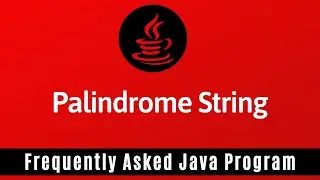 Frequently Asked Java Program 05: Palindrome String | How to Check Given String is Palindrome or Not