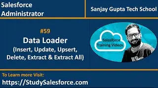 59 Data Loader | Insert, Update, Upsert, Delete, Extract and Extract All Records in Salesforce