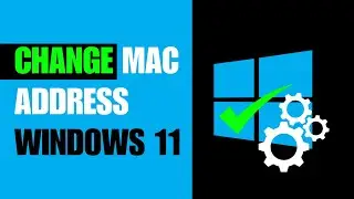 How To Change MAC Address on Windows 11 Computer