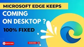 How to Fix Microsoft Edge Keeps Appearing on Desktop | Fix Microsoft Edge Keeps Coming on Desktop