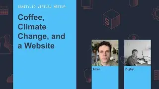 Coffee, Climate Change, and a Website - Sanity.io Meetup