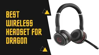 Best Wireless Headset For Dragon - Top 5 Picks & Reviews