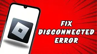 How To FIX Roblox Disconnected Error